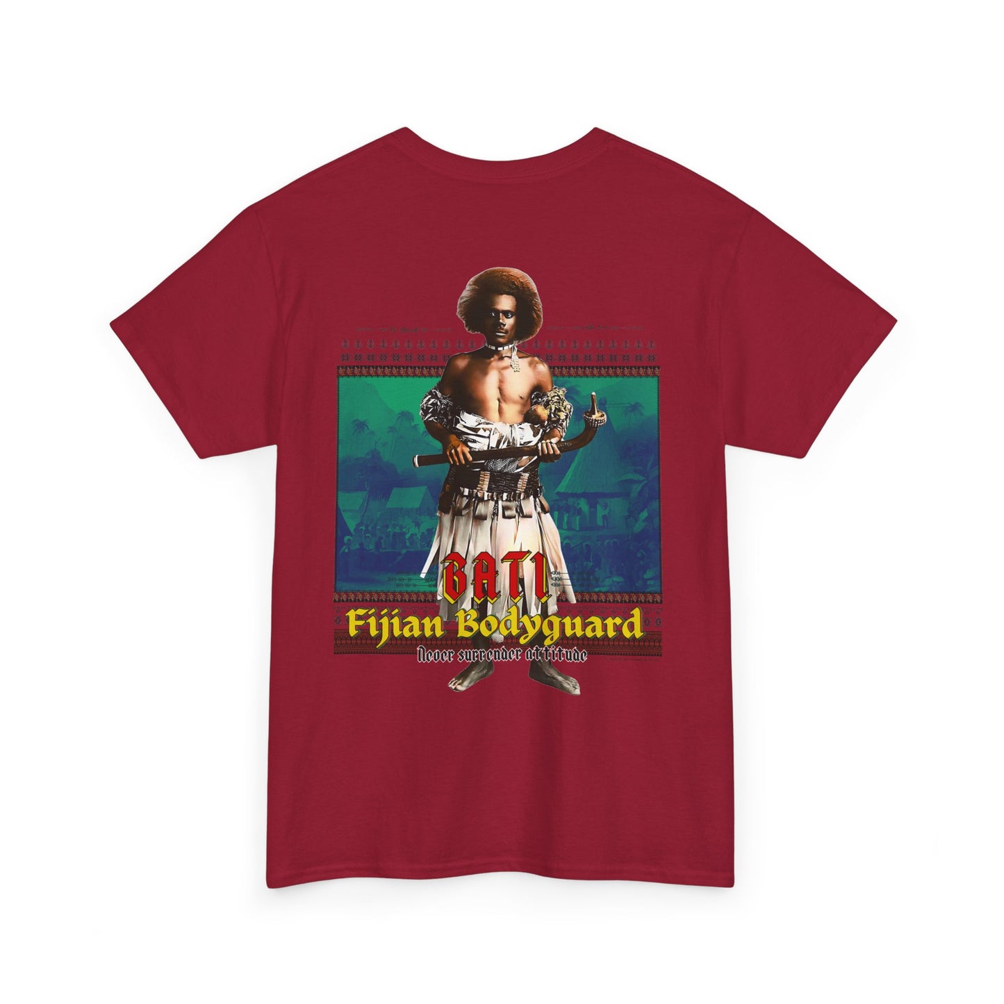 Local Strength Bati Fijian Bodyguard Never Surrender Attitude Tabu Soro Unisex Heavy Cotton Tee