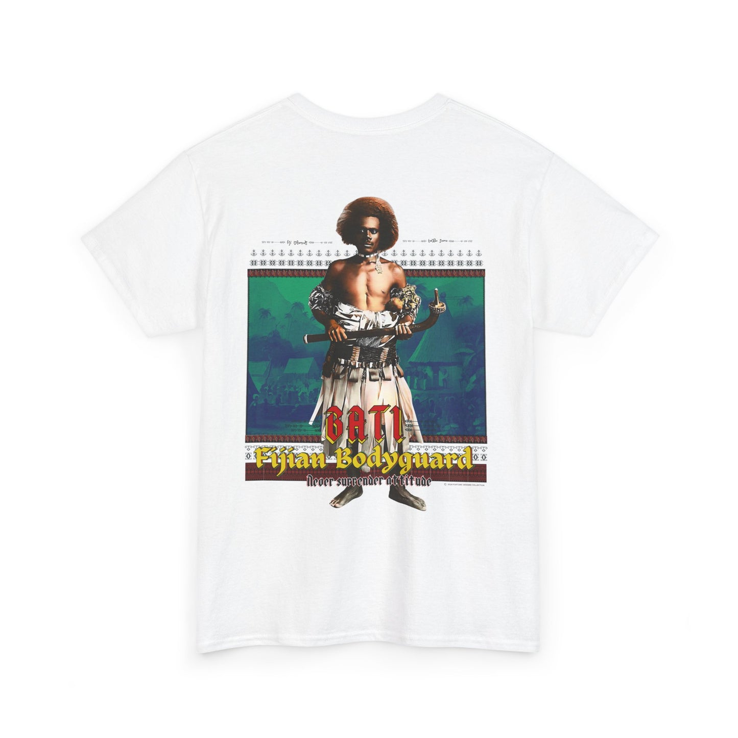 Local Strength Bati Fijian Bodyguard Never Surrender Attitude Tabu Soro Unisex Heavy Cotton Tee