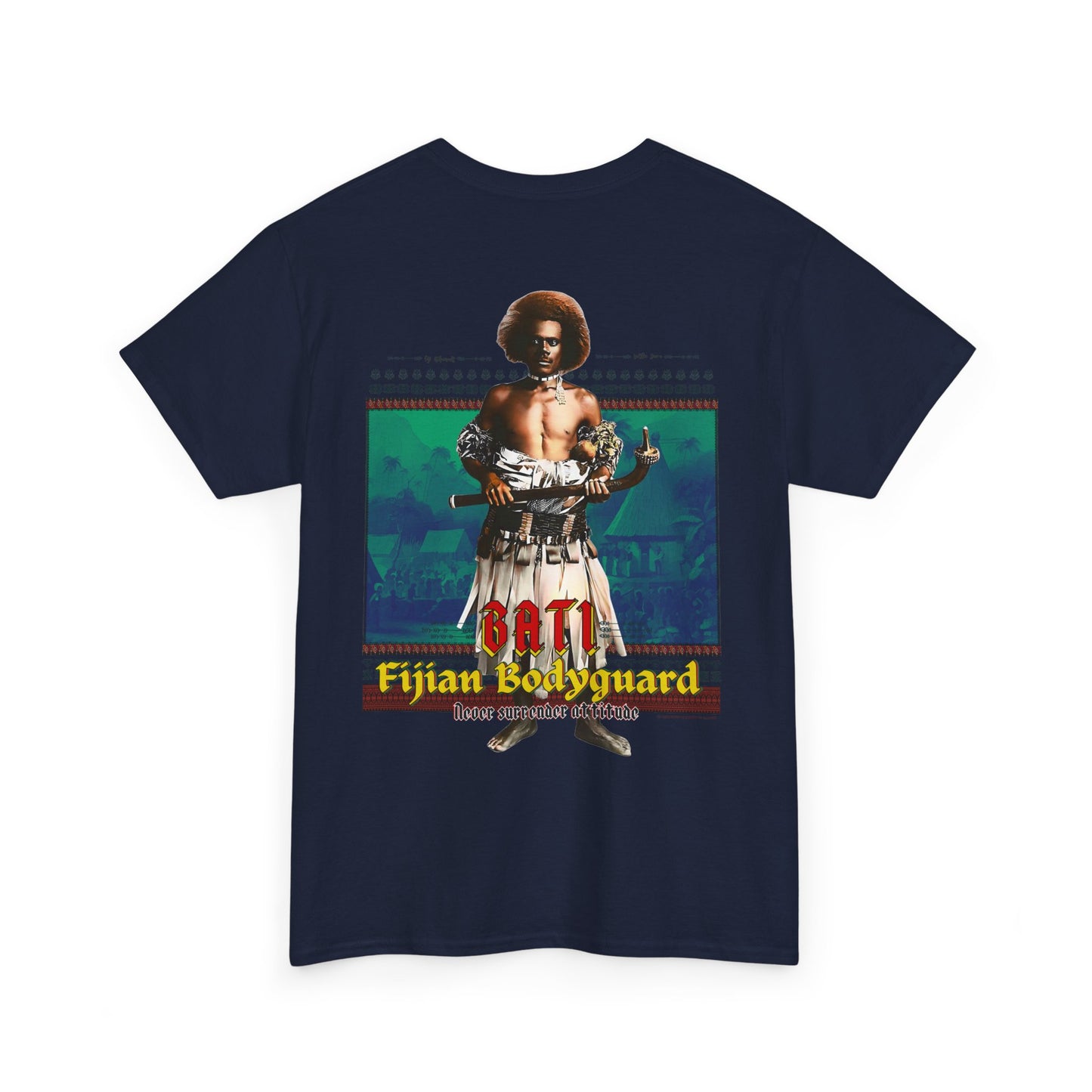 Local Strength Bati Fijian Bodyguard Never Surrender Attitude Tabu Soro Unisex Heavy Cotton Tee
