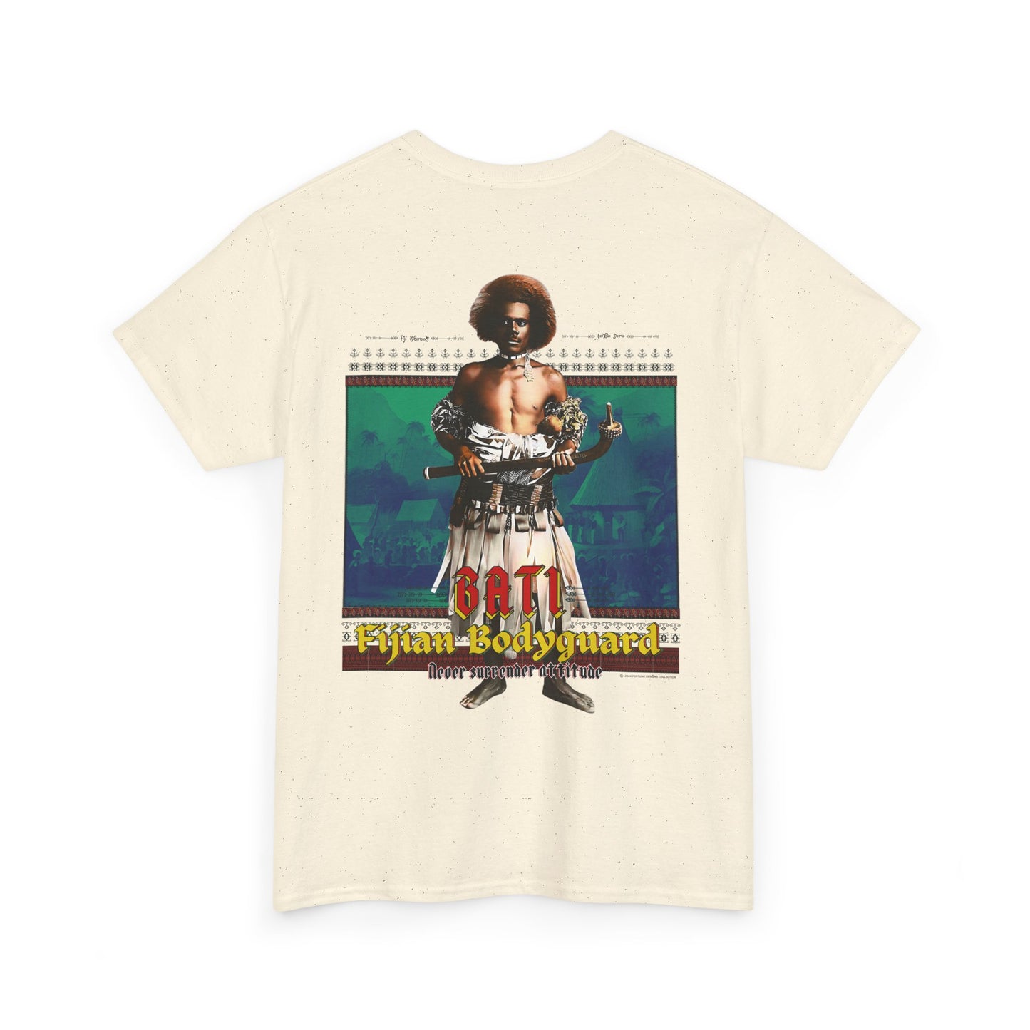Local Strength Bati Fijian Bodyguard Never Surrender Attitude Tabu Soro Unisex Heavy Cotton Tee