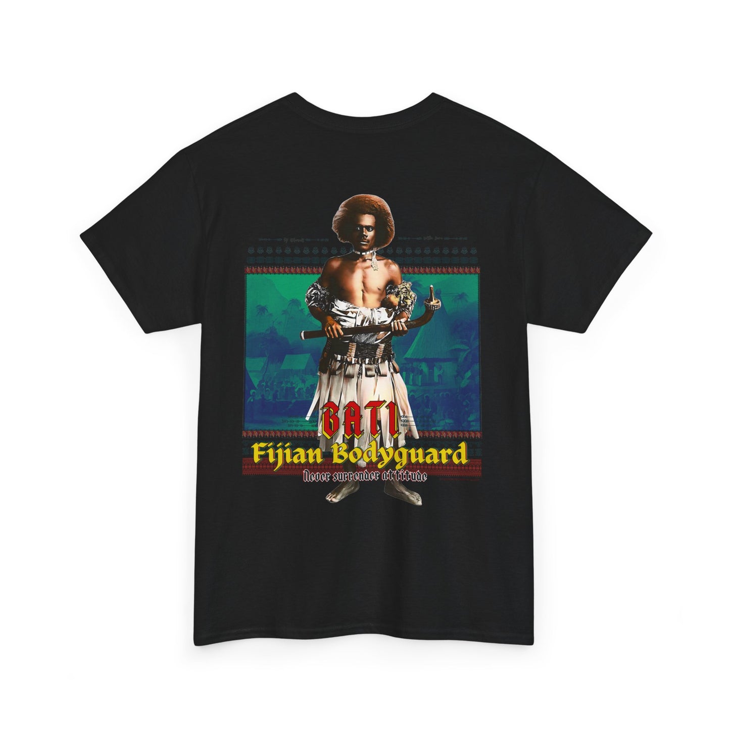 Local Strength Bati Fijian Bodyguard Never Surrender Attitude Tabu Soro Unisex Heavy Cotton Tee